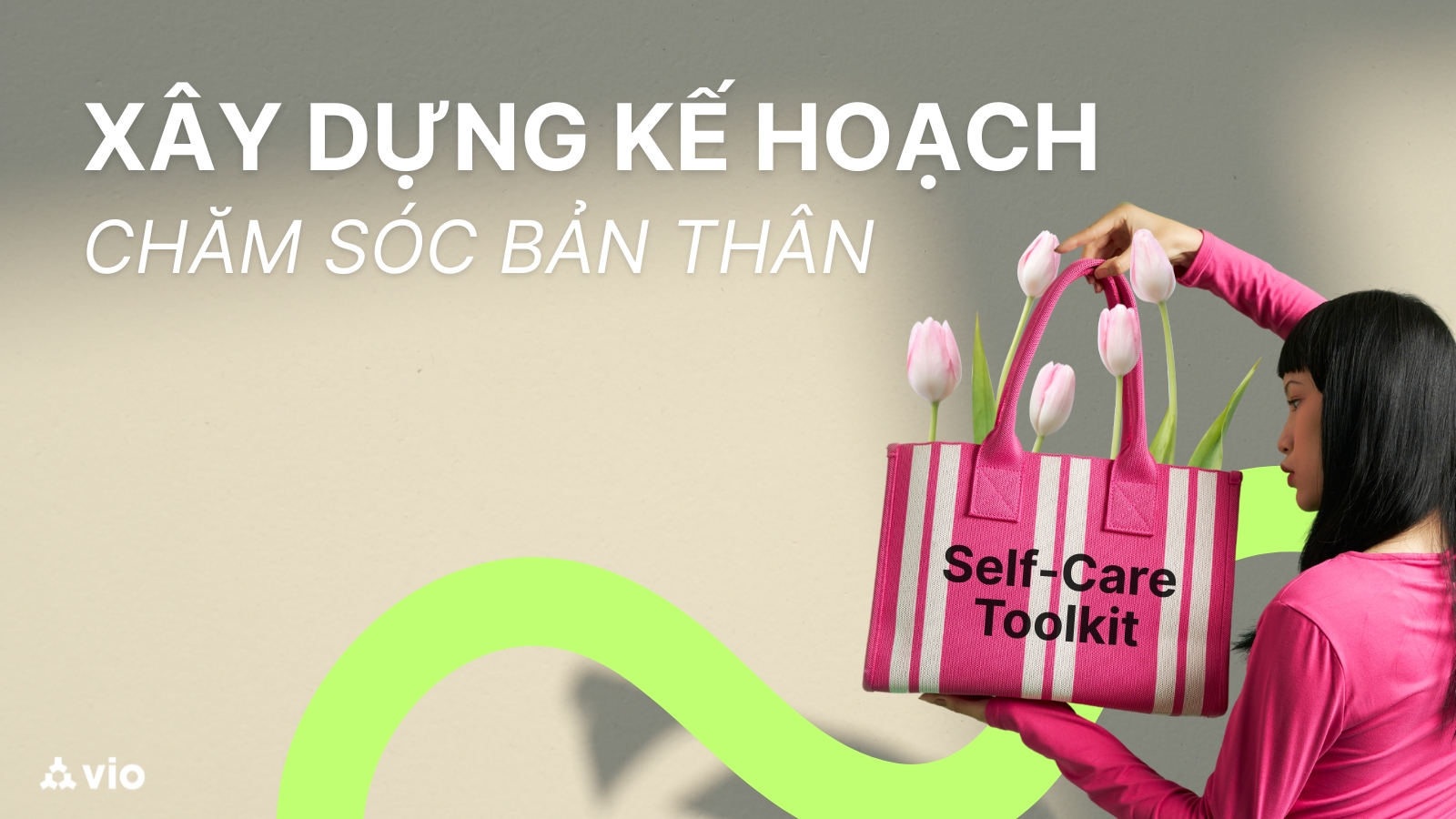 Bộ Công Cụ Self-care: Tự Xây Dựng Cách Chăm Sóc Bản Thân Đúng Cách