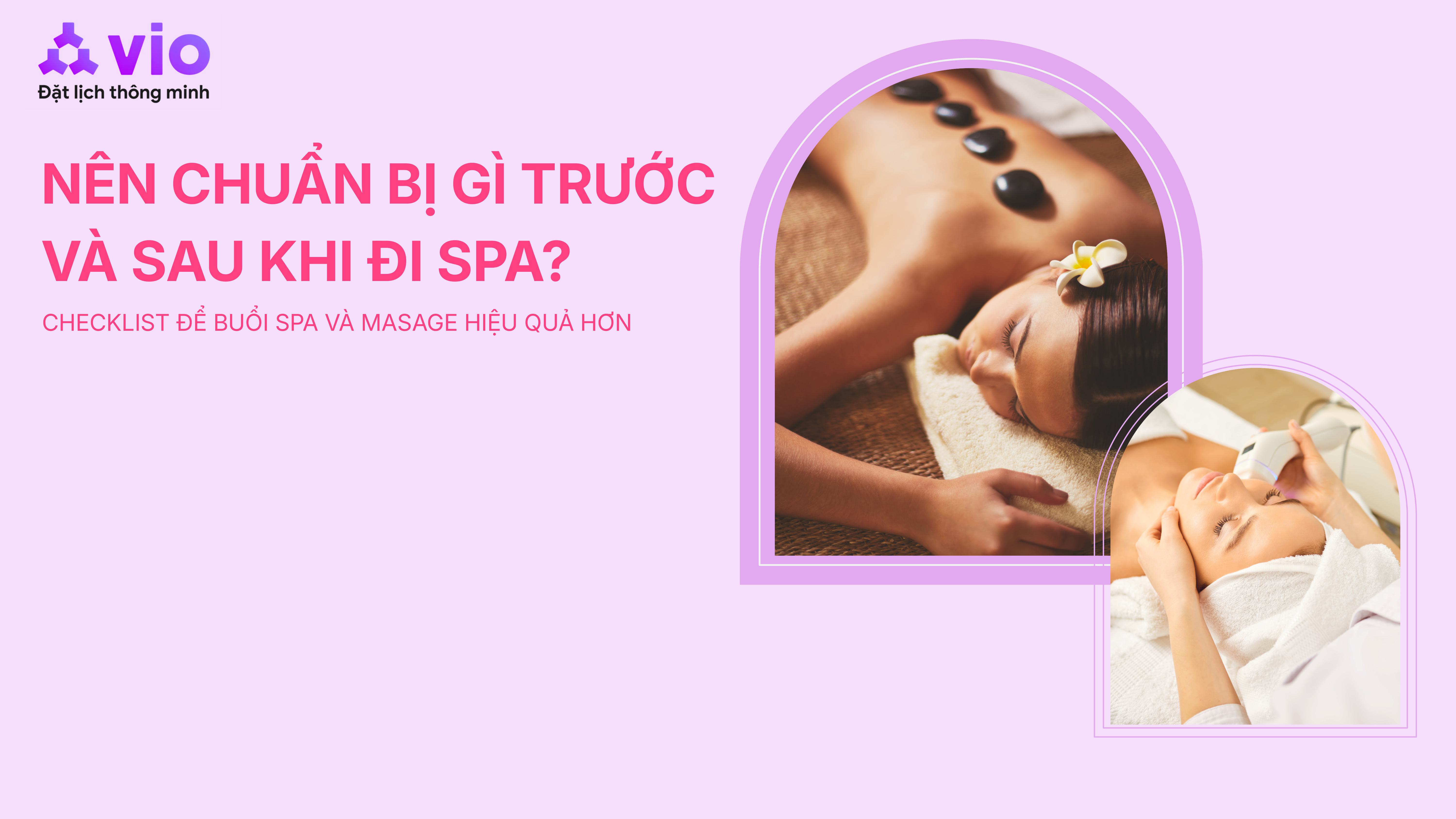 Nên làm gì trước và sau khi đi spa? Checklist để buổi spa hiệu quả hơn